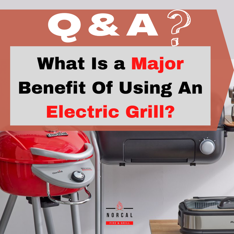 What Is a Major Benefit Of Using An Electric Grill? NorCal Fire & Grill
